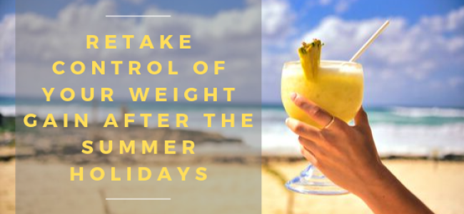 Retake Control of Your Weight Gain After the Summer Holidays