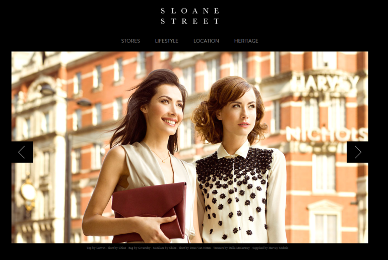 The new Sloane Street website is a fabulous luxury shopping and lifestyle portal for the area - www.sloanestreet.co.uk